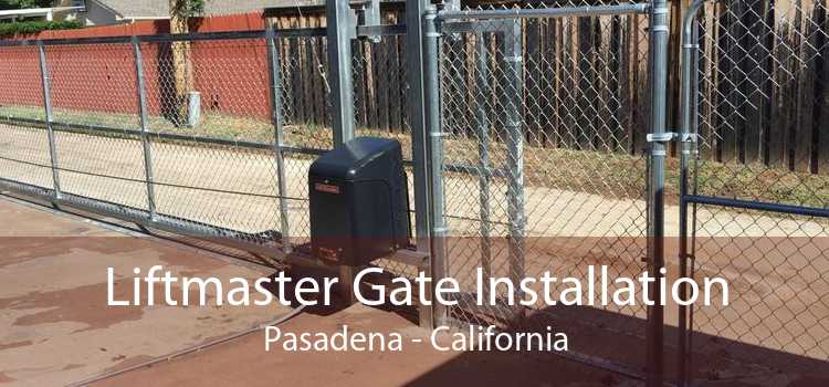 Liftmaster Gate Installation Pasadena - California